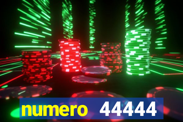 numero 44444 significado espiritual